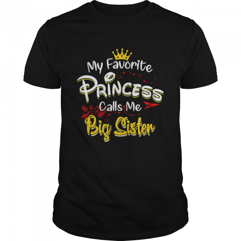 My favorite princess calls me big sister shirt