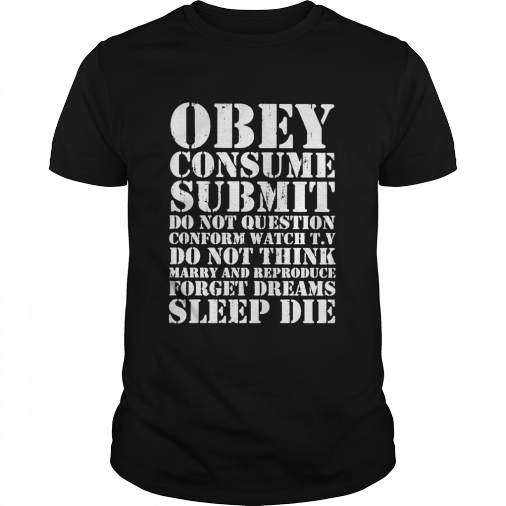 Obey consume submit do not question conform watch t.v shirt