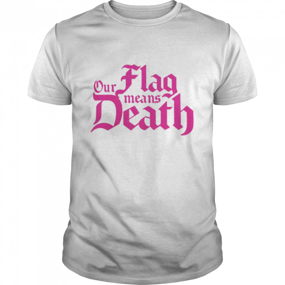 Our flag means death T-shirt