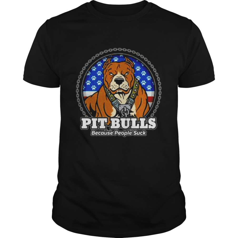 Pit Bulls because people suck shirt