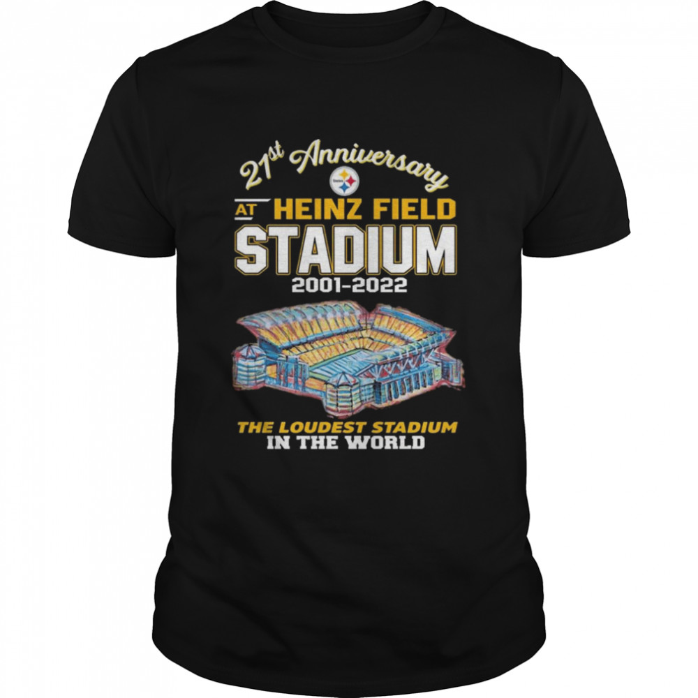 Pittsburgh Steelers 21st Anniversary at Heinz Field Stadium 2001-2022 the loudest Stadium in the world shirt