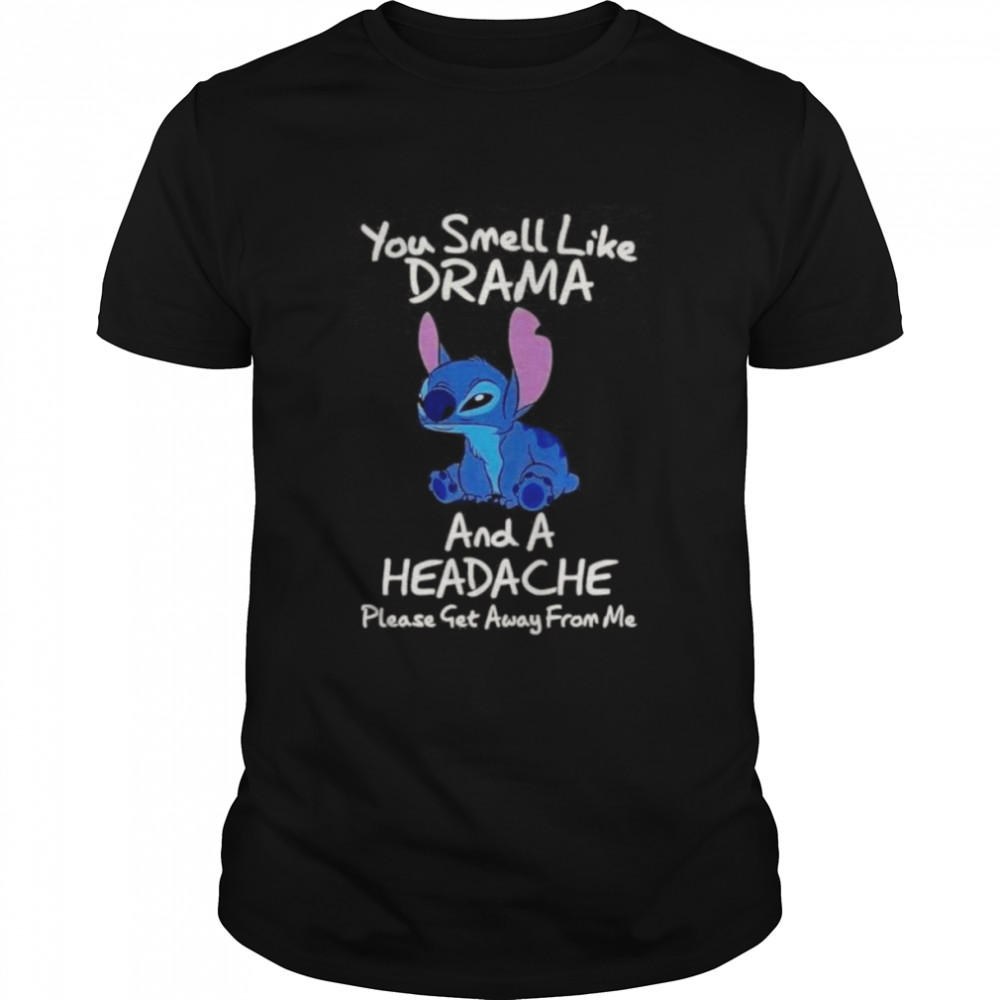 Stitch you smell like drama and a headache shirt