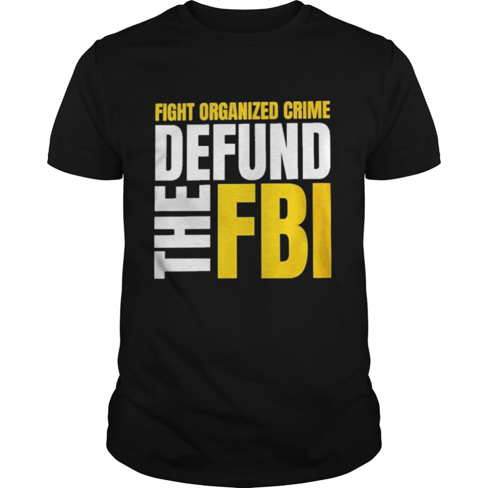 Fight Organized Crime Defund the FBI T-Shirt