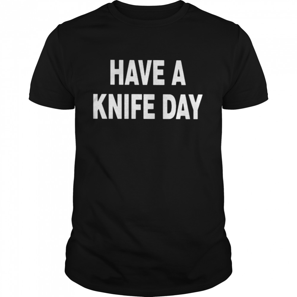 Have A Knife Day 2022 Shirt