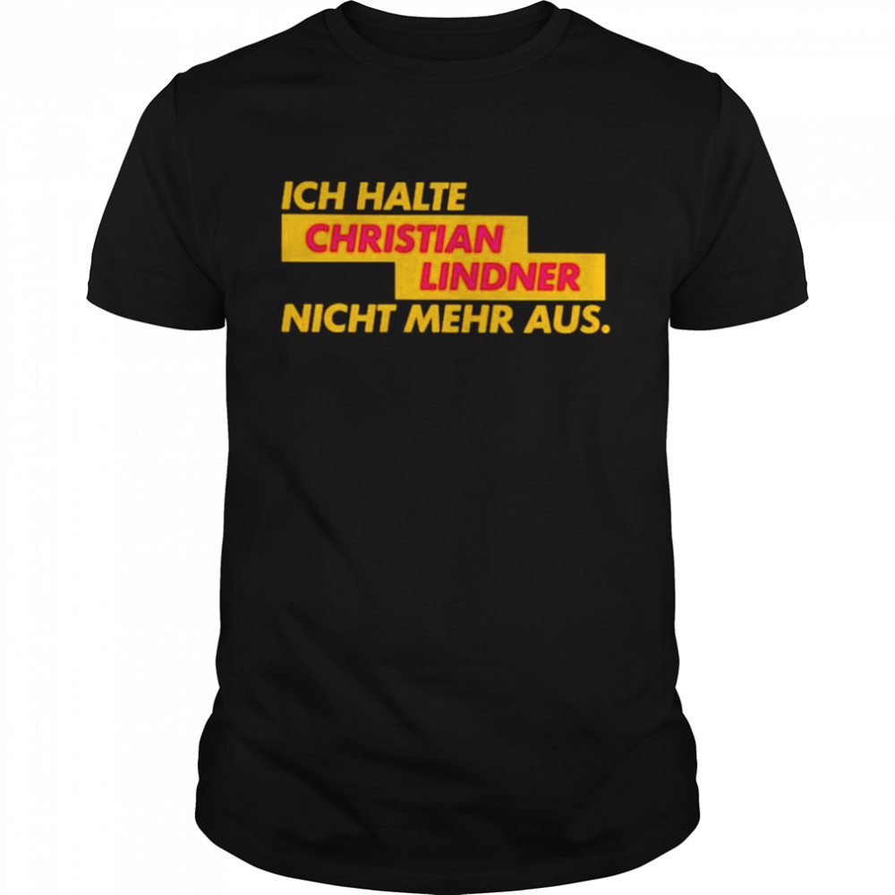 Ich Halte Christian Lindner Nicht Mehr Aus Shirt