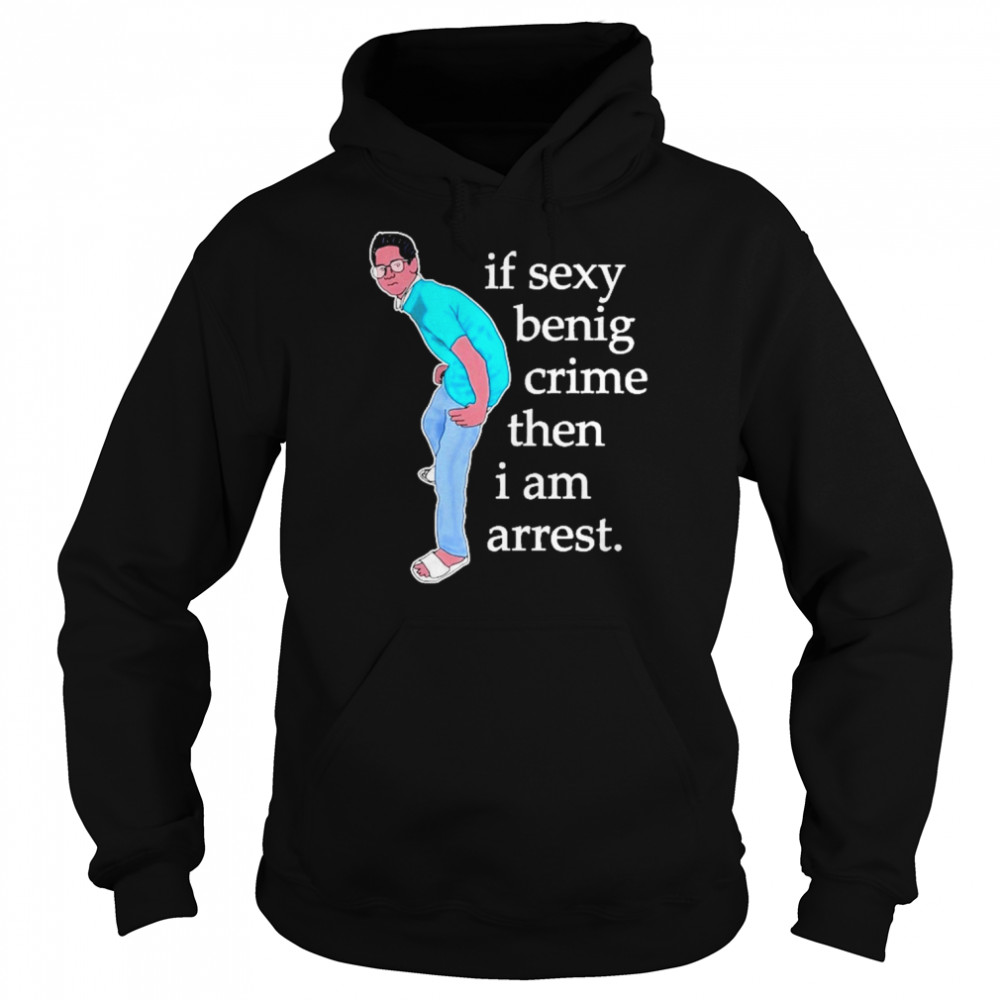 If Sexy Benig Crime Then I Am Arrest  Unisex Hoodie