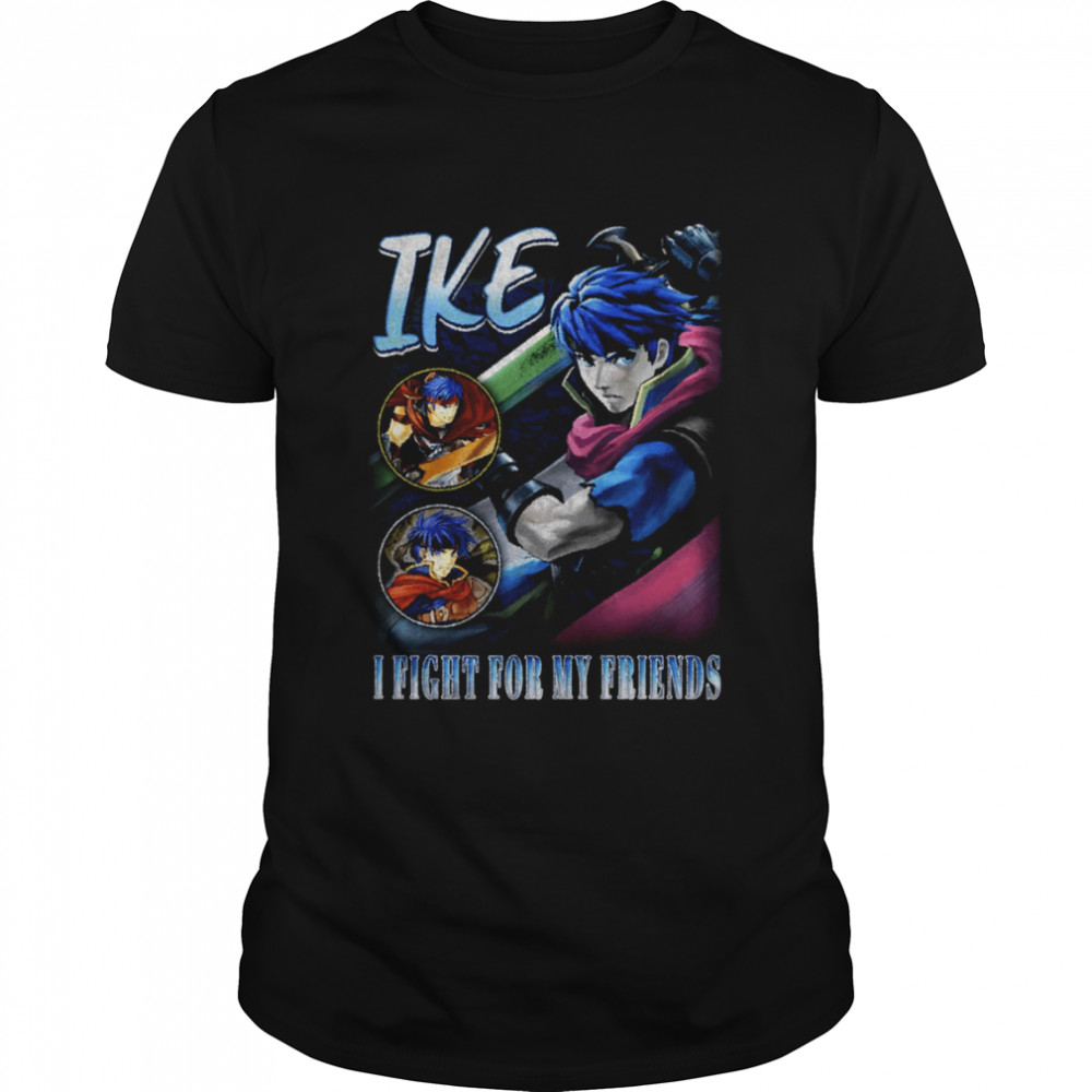 Ike I Fight For My Friends Vintage shirt