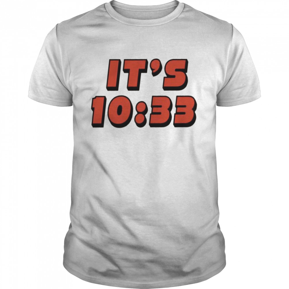 It’s 10 33 shirt