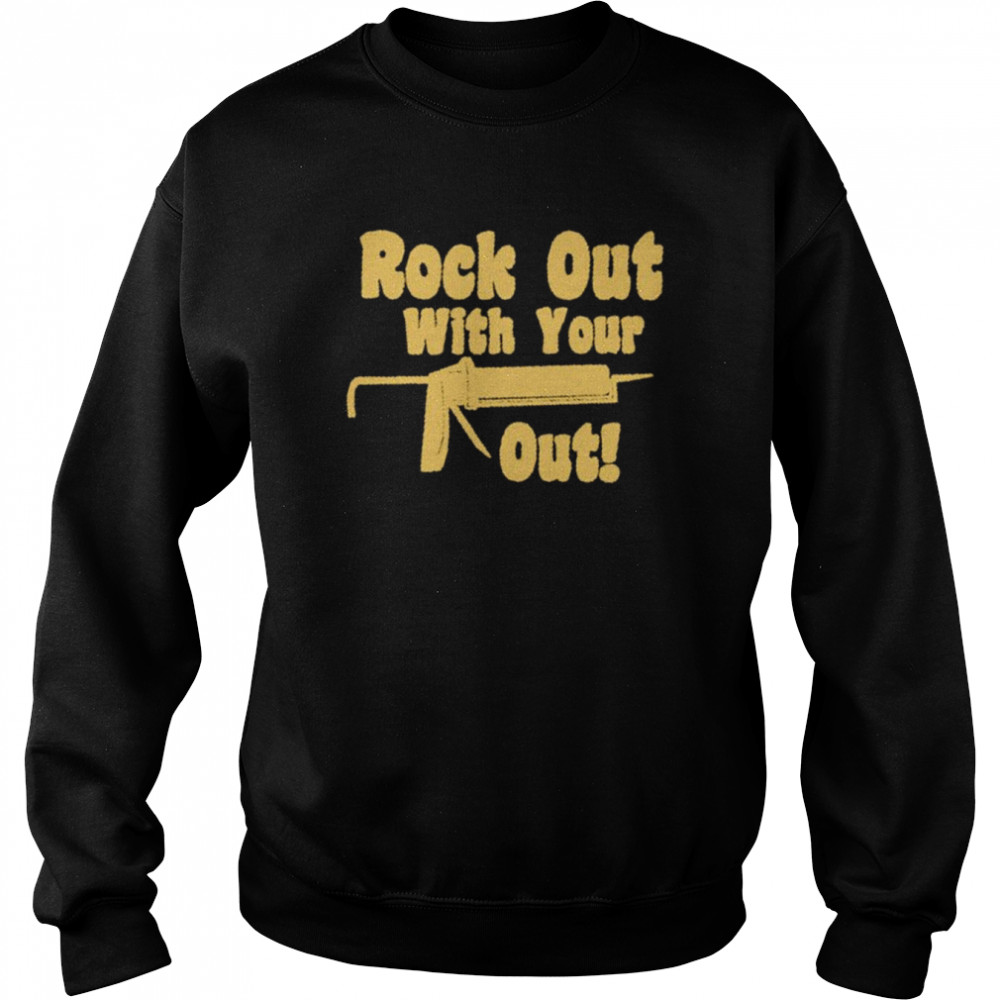 Rock out with your out shirt Unisex Sweatshirt