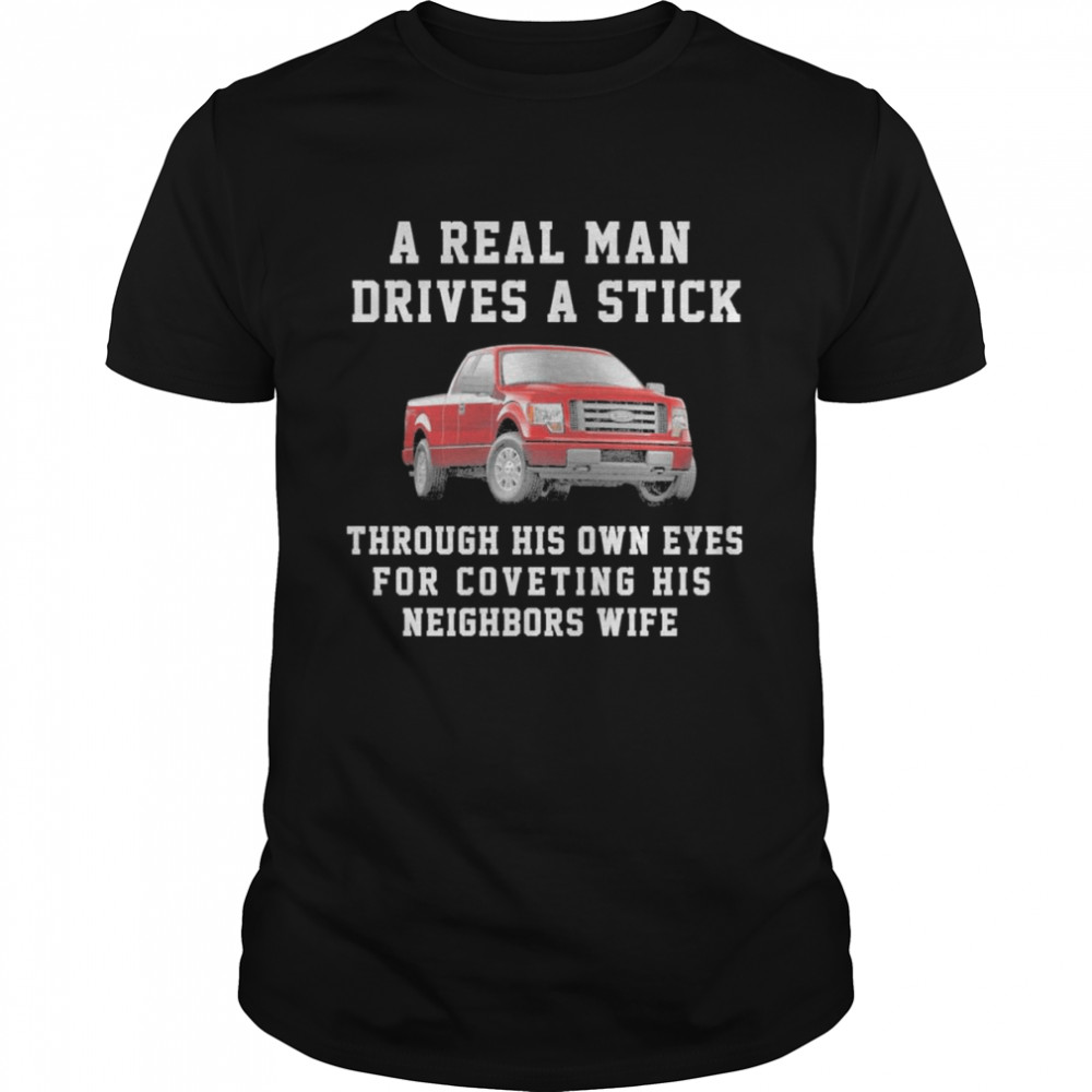 A Real Man Drives A Stick shirt