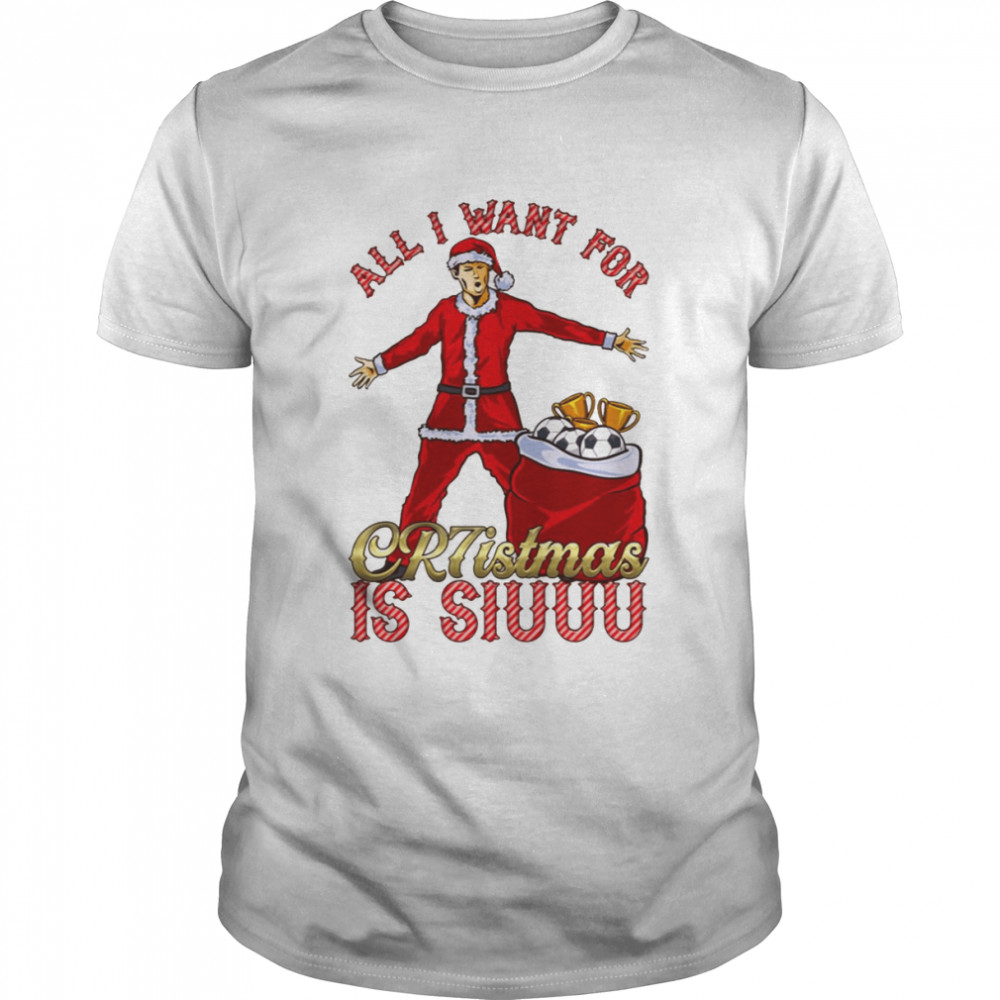 All I Want For Cr7istmas Is Siuuu Cristiano Ronaldo Manchester United Mufc Christmas Jumpertsh shirt