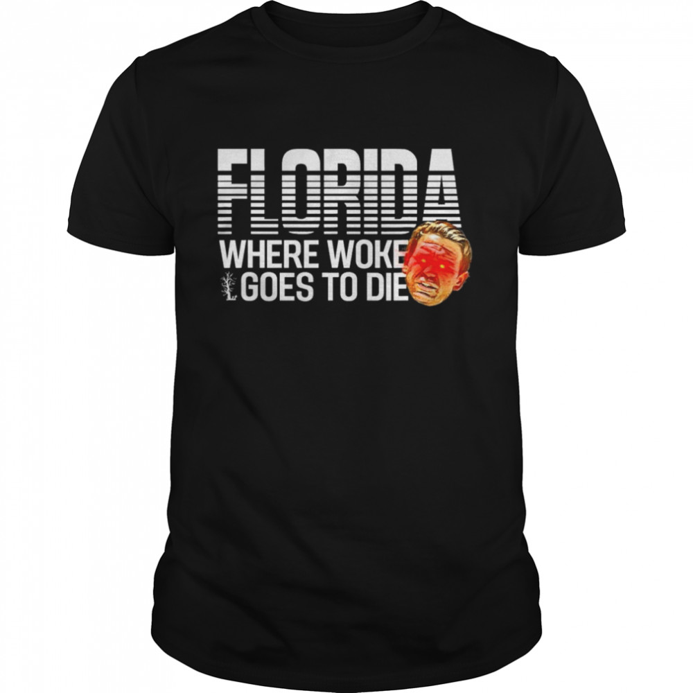 Desantis Laser Eyes Florida Where Woke Goes to Die Politics T-Shirt