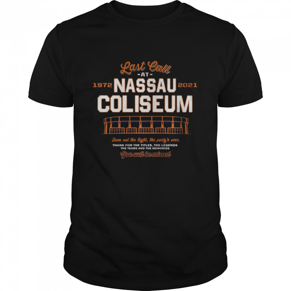 Last Call at 1972-2021 Nassau COliseum You will be missed shirt