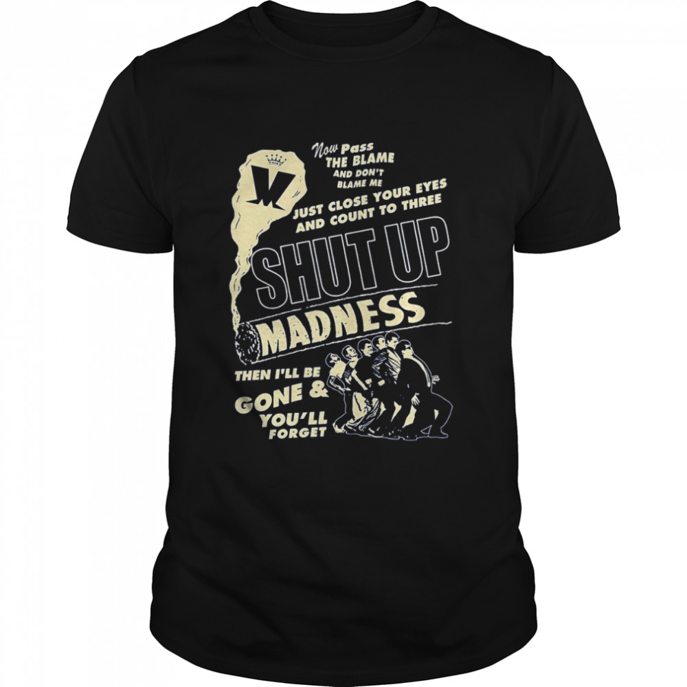 Madness Adult Shut Up shirt