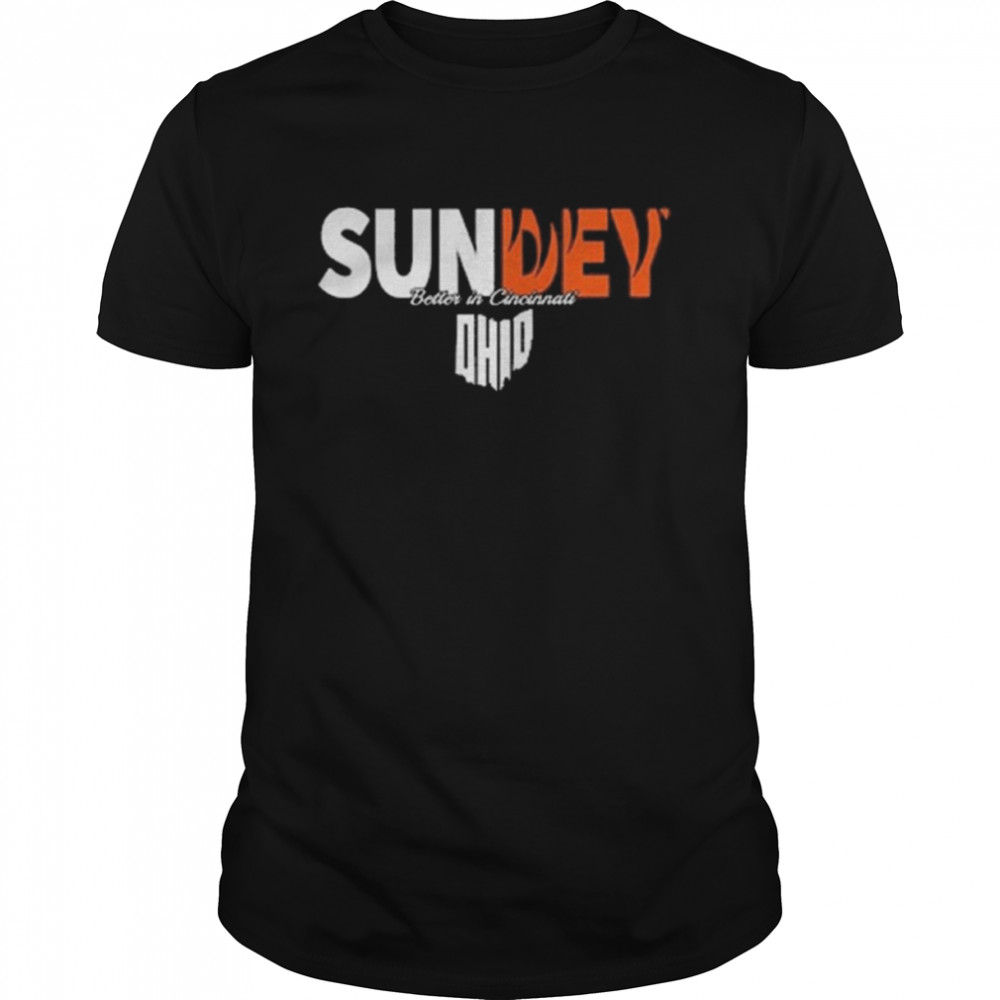 Sunday better in Cincinnati Ohio shirt