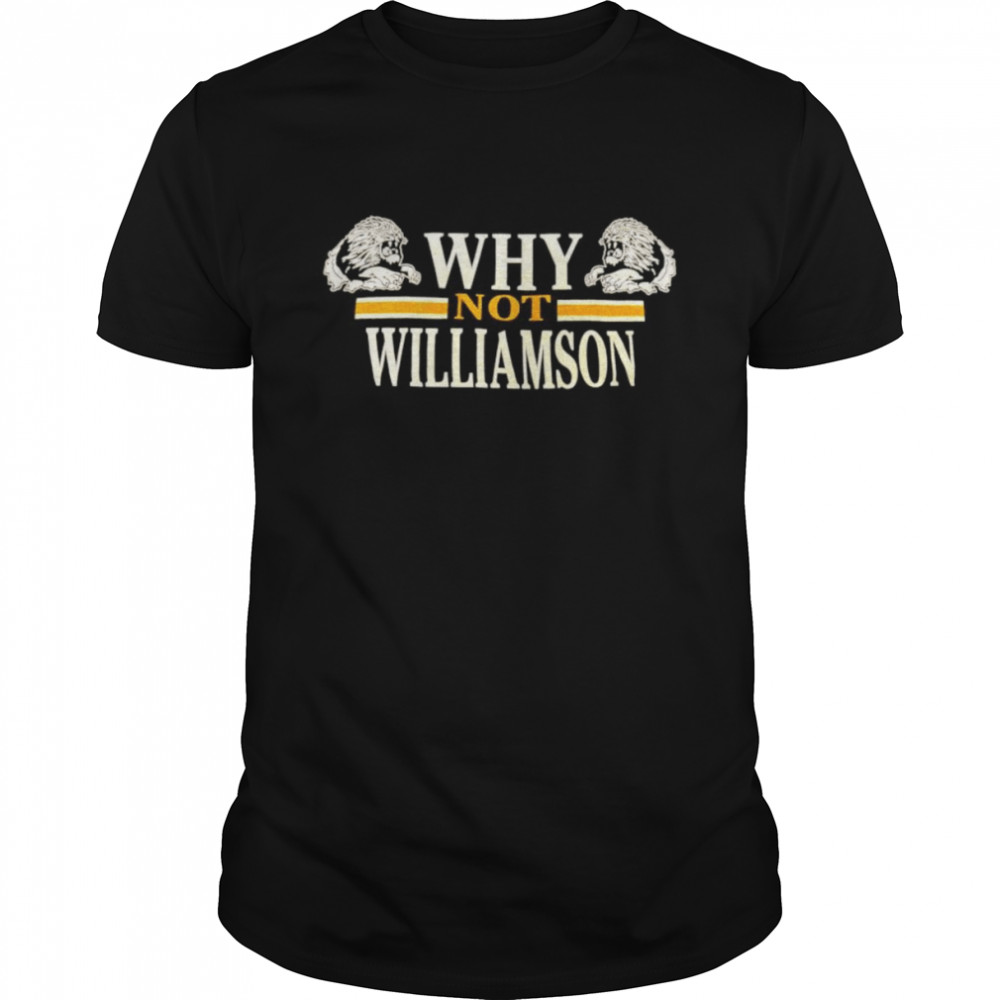 Why not Williamson shirt