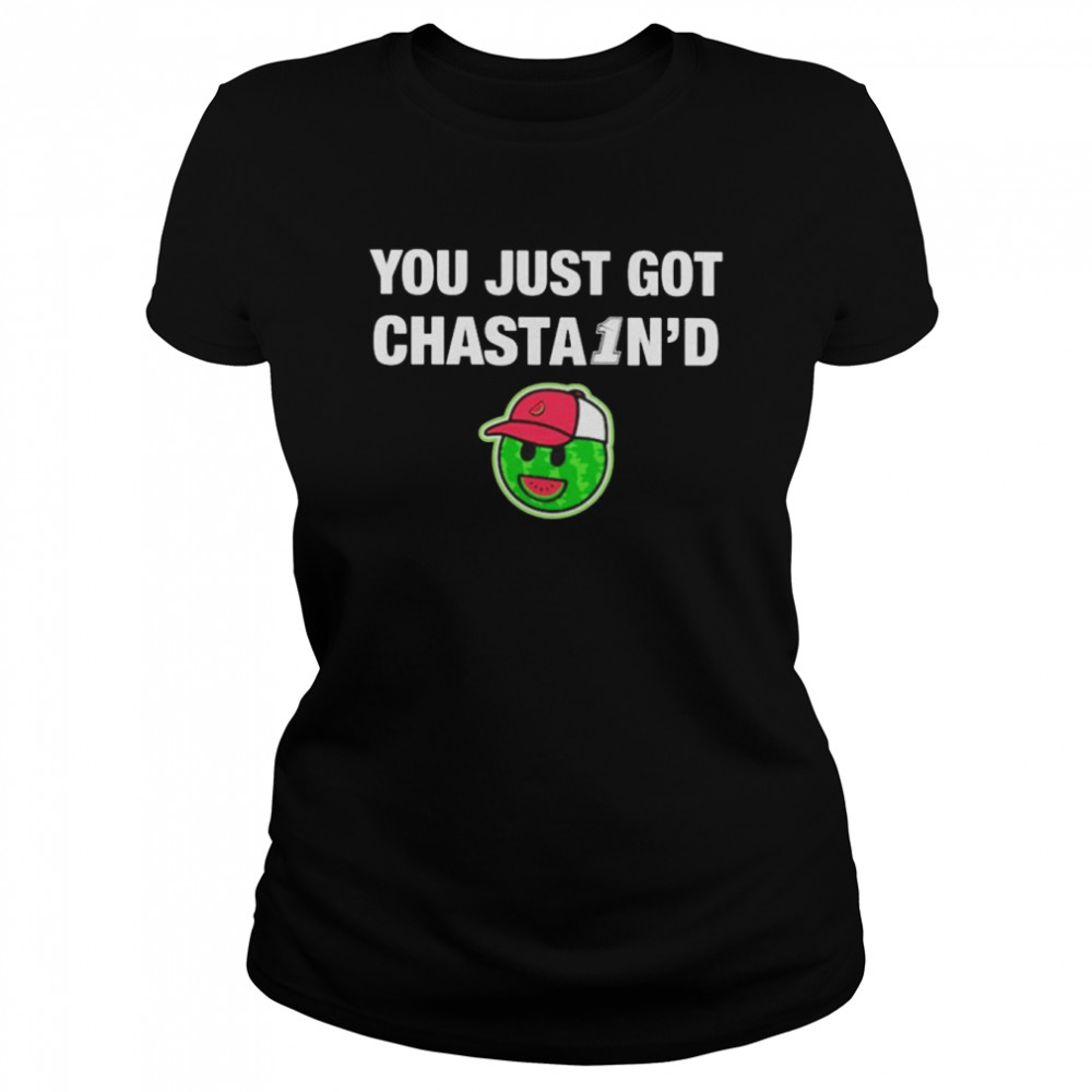 You just got chasta1n’d shirt Classic Women's T-shirt