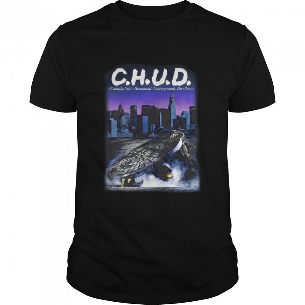 C H U D Cannibaslistic Humanoid Underground Dwellers shirt