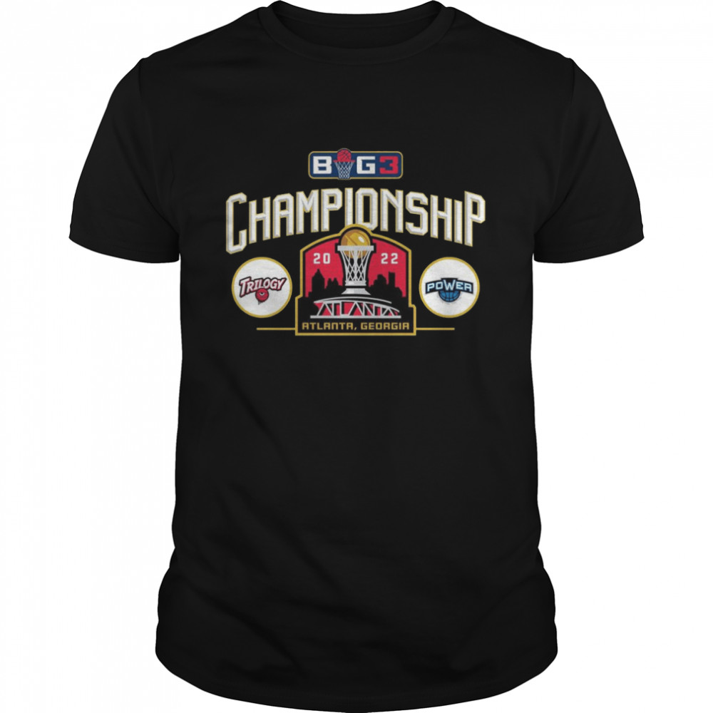 2022 BIG3 Championship Trilogy vs. Power in Atlanta Georgia shirt