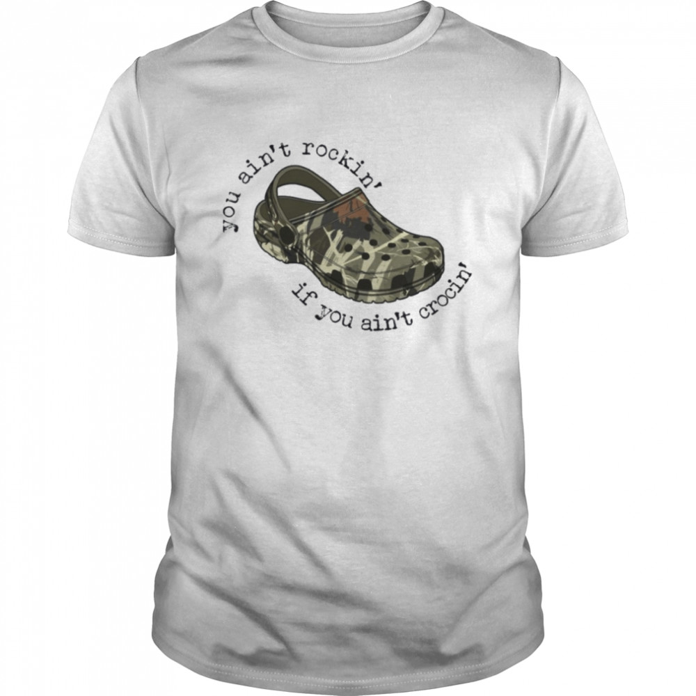 Camo Crocs You Ain’t Rockin’ If You Ain’t Crocin’ shirt