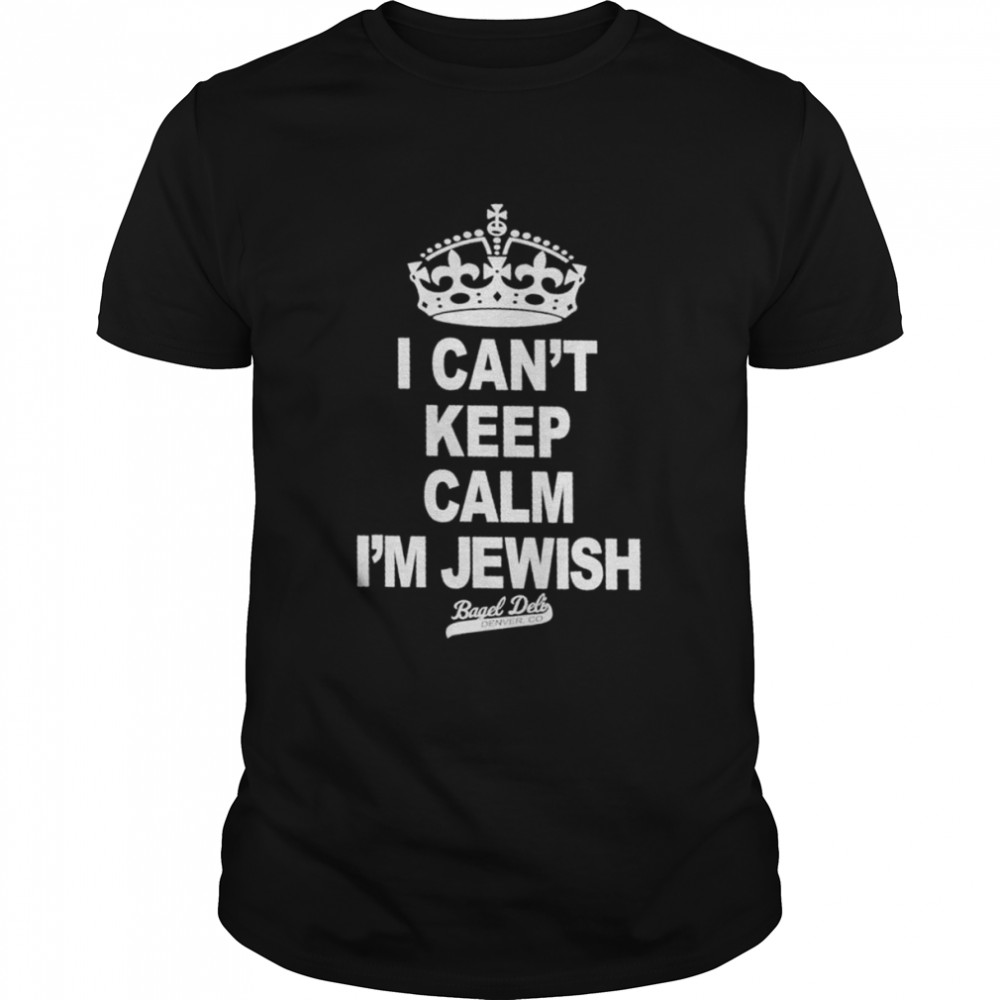 I Can’t Keep Calm I’m Jewish Bagel Deli Denver Tee Shirt