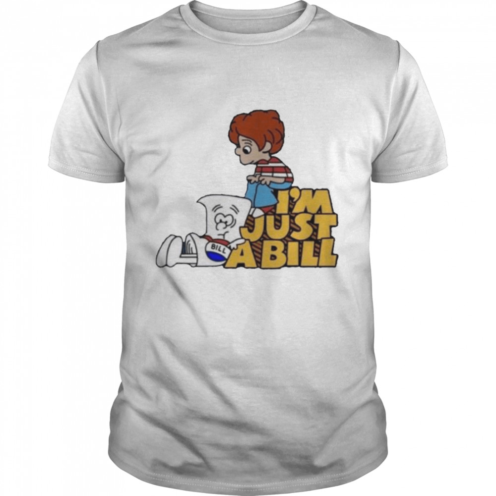 I’m just a bill shirt