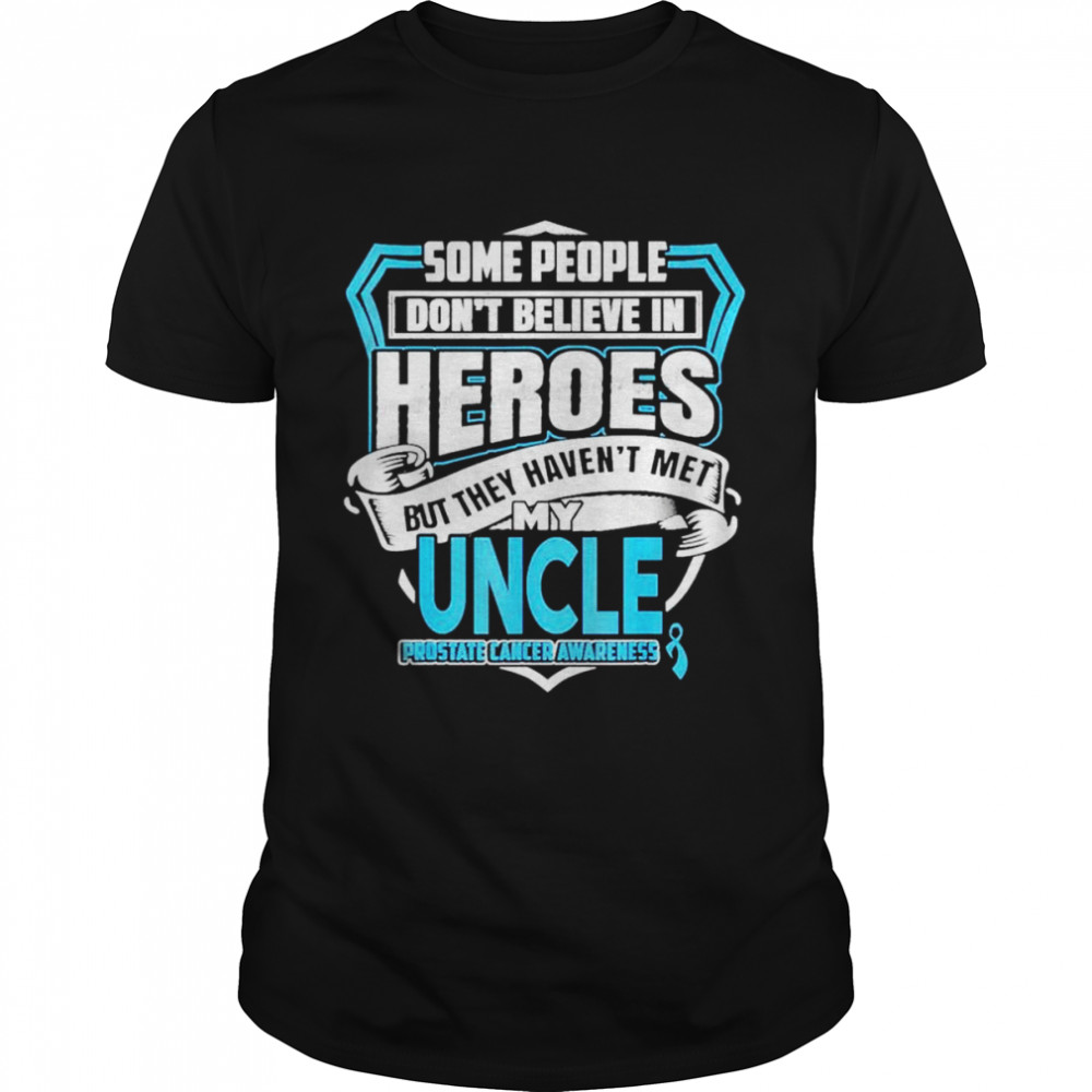 Prostate cancer my uncle is a warrior shirt