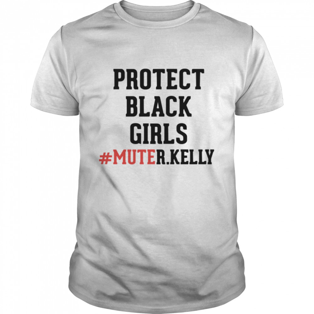 Protect Black Girl’s Mute R Kelly shirt