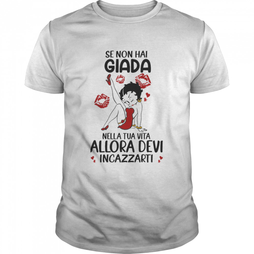 Se Non Hai Giada Nella Tua Vita Allora Devi Incazzarti Shirt