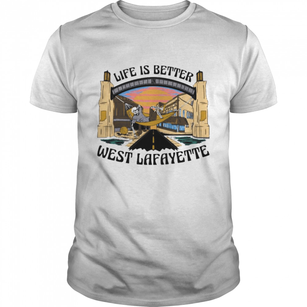 Skeleton life is better west lafayette T-shirt