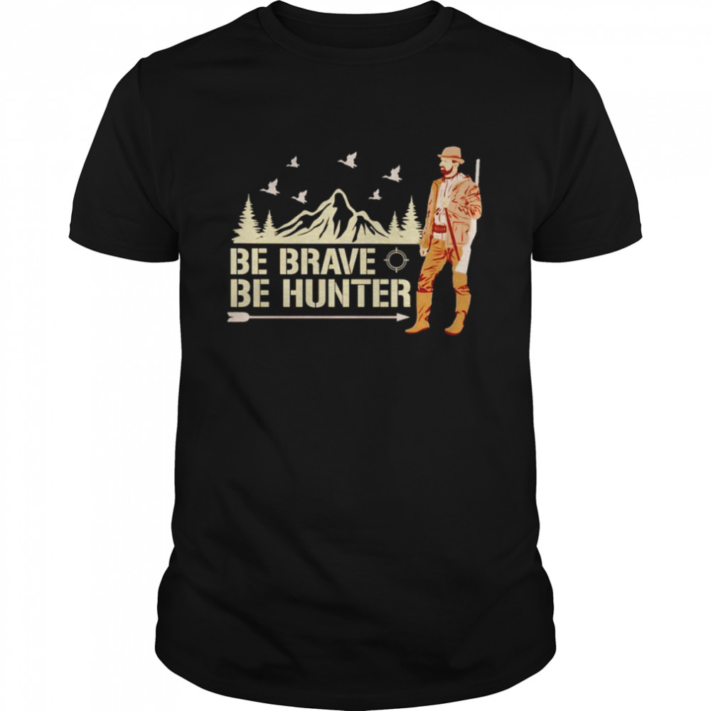 Be brave be hunter shirt