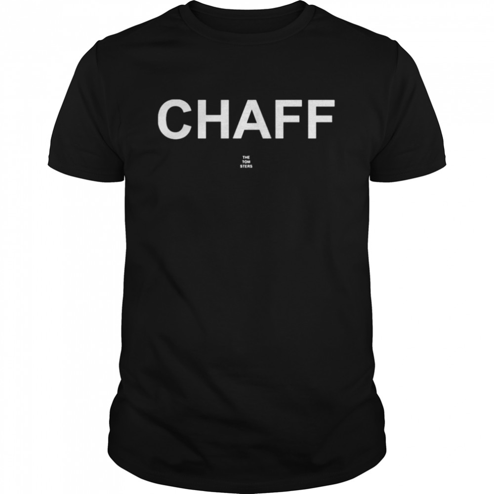 Chaff the tom sters shirt