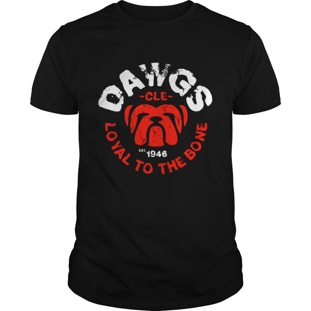 Dawgs Cleveland Football Fan Loyal To The Bone shirt