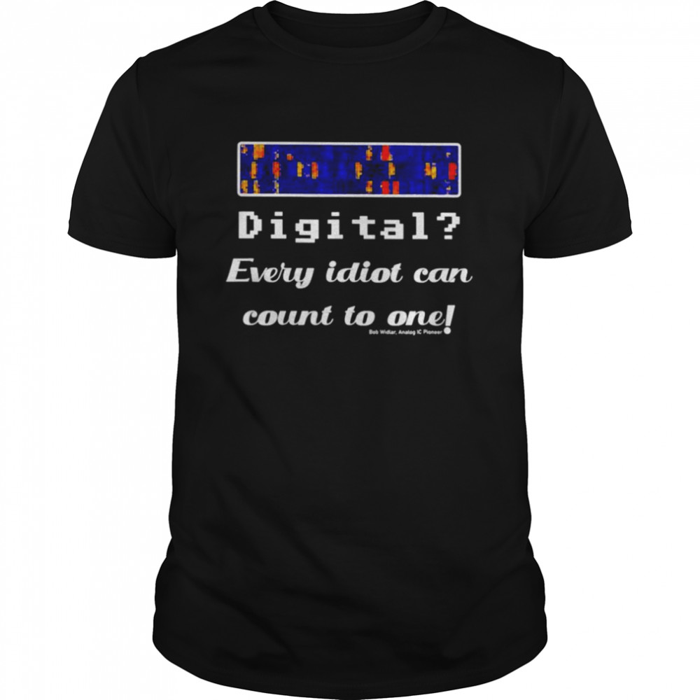 Digital every idiot can count to one shirt