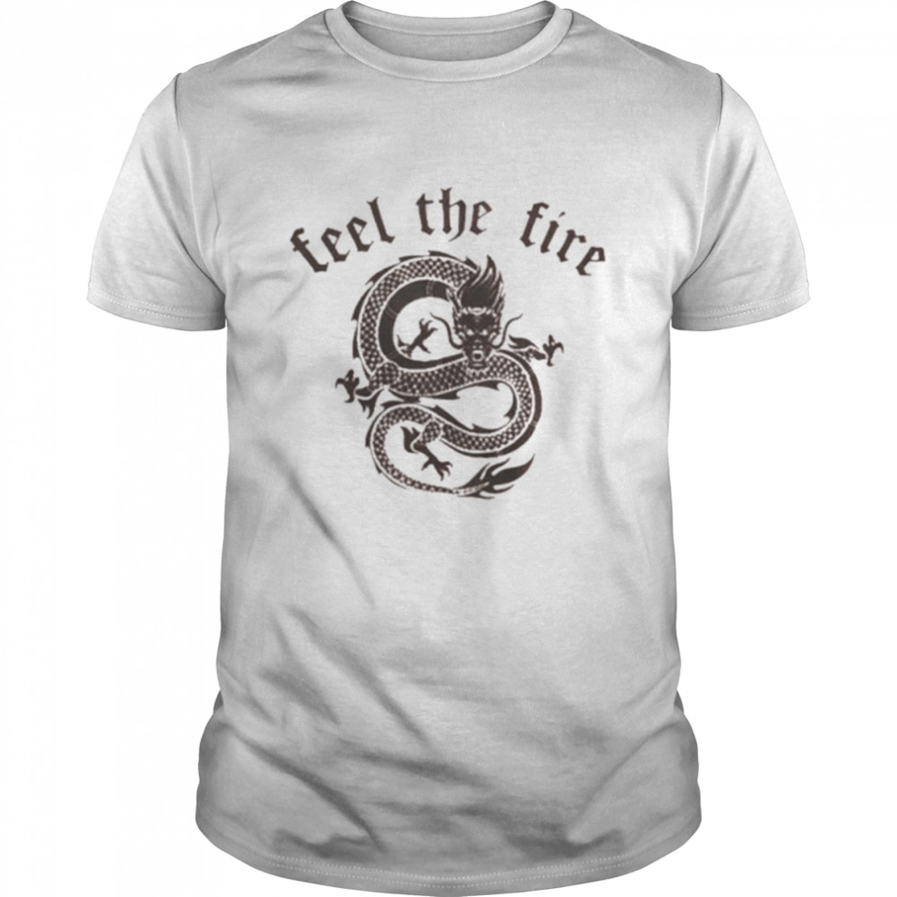 Feel the fire shirt