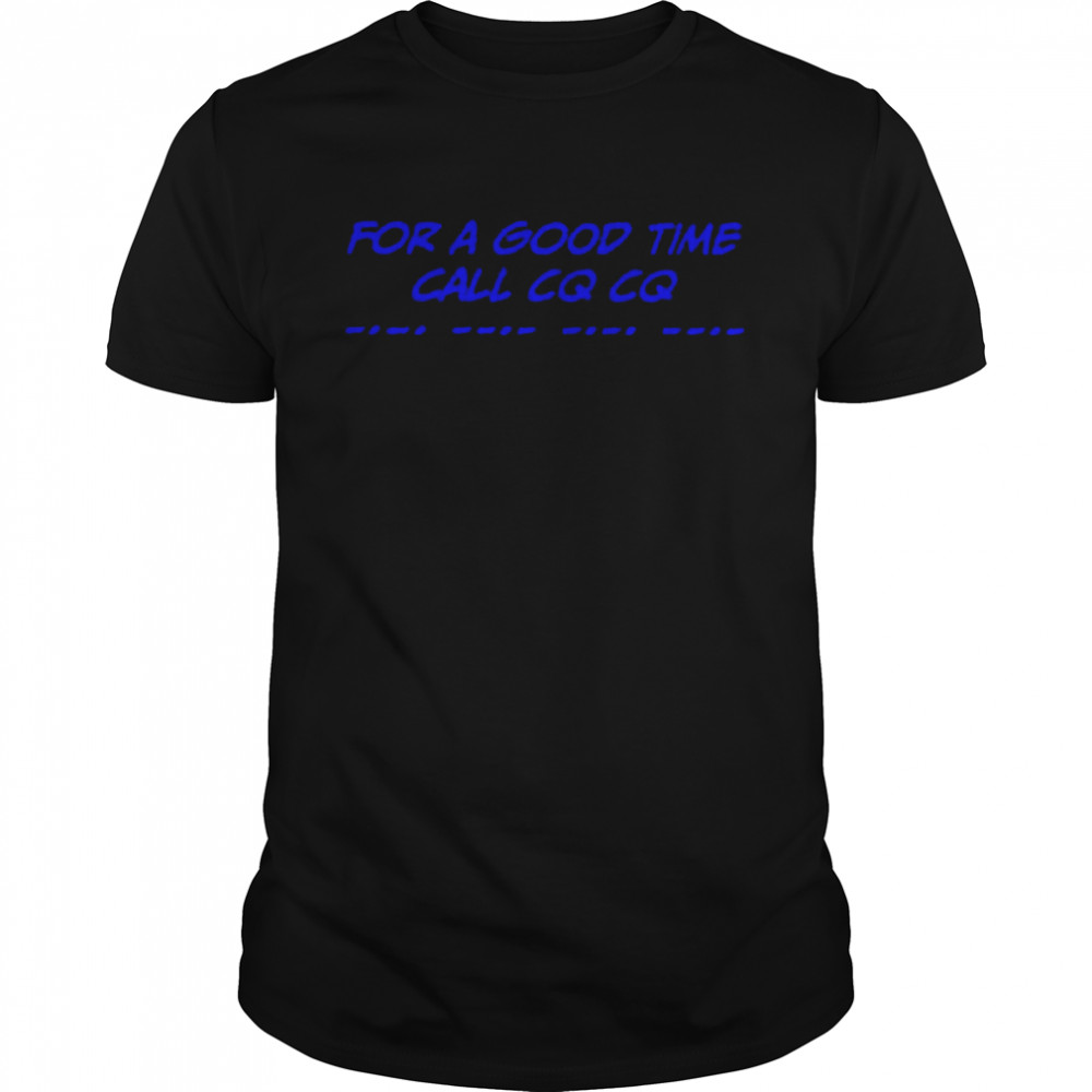 For a good time call cq Cq shirt