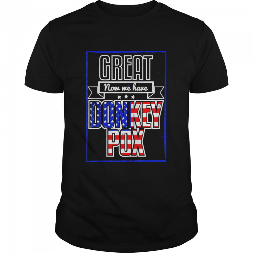 Great Now We Have Donkey Pox Republican Trump 2024 T-Shirt