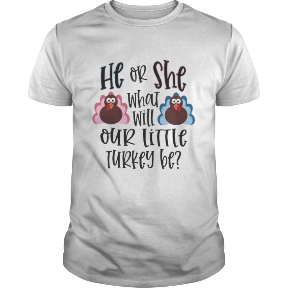 He Or She What Will Our Little Turkey Be Shirt