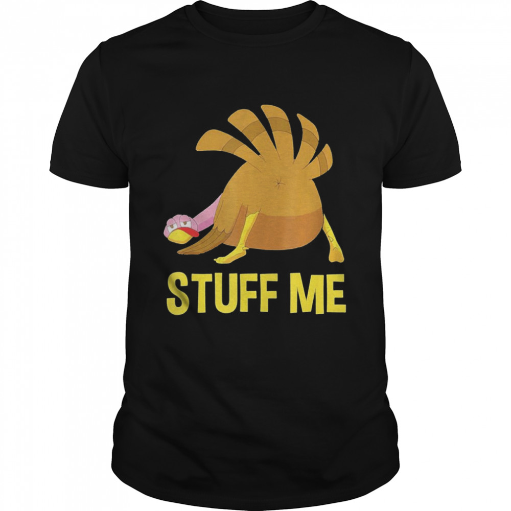 Stuff Me Men Adult Humor Thanksgiving Shirt