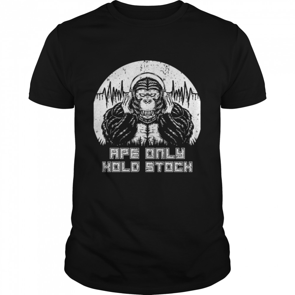 Ape Only Hold Stock Graphic shirt