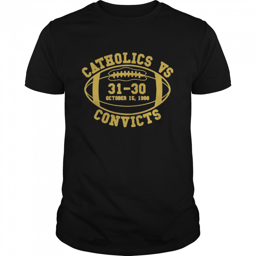 Catholics Vs Convicts Score Oct 15 1988 Shirt