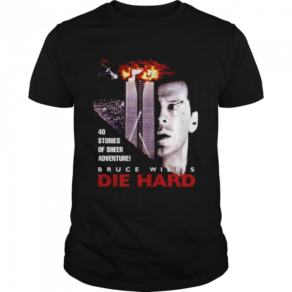 Die Hard Bruce Willis 40 Stories Of Sheers Adventure shirt