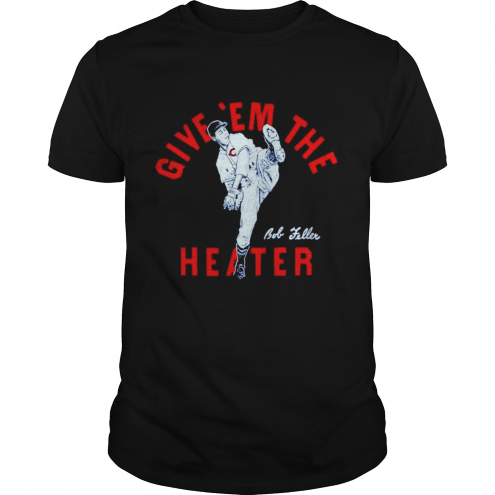 Give ’em the heater Bob Feller shirt