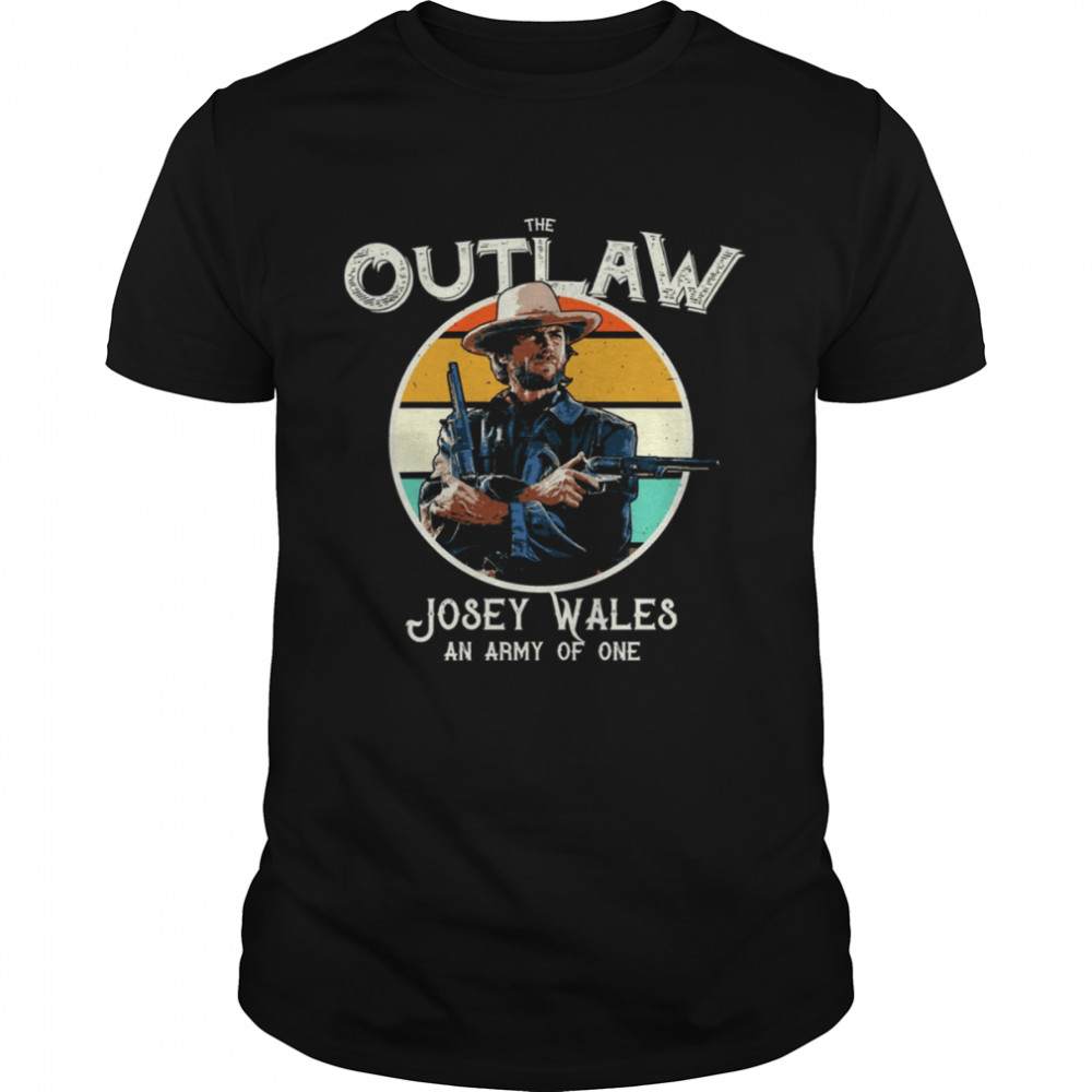 The Outlaw Josey Wales An Army Of One shirt