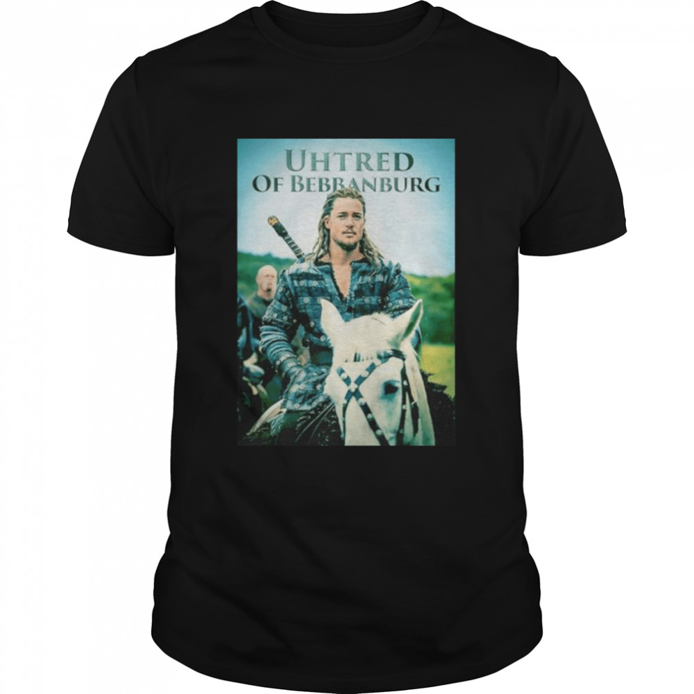 Uhtred Of Bebbanburg shirt