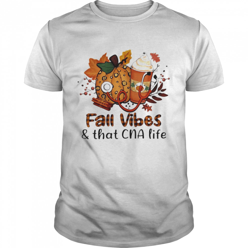 Fall Vibes And That CNA Life Shirt