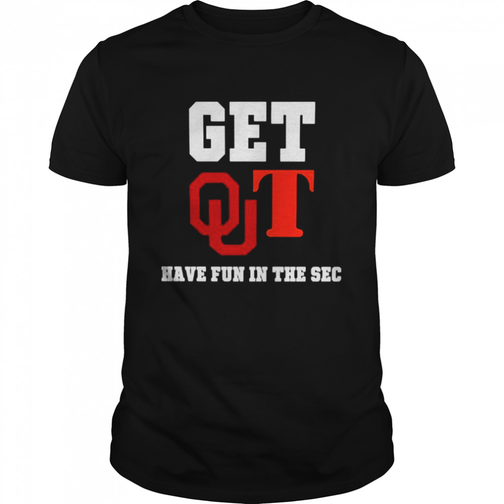 Get out have fun in the SEC shirt