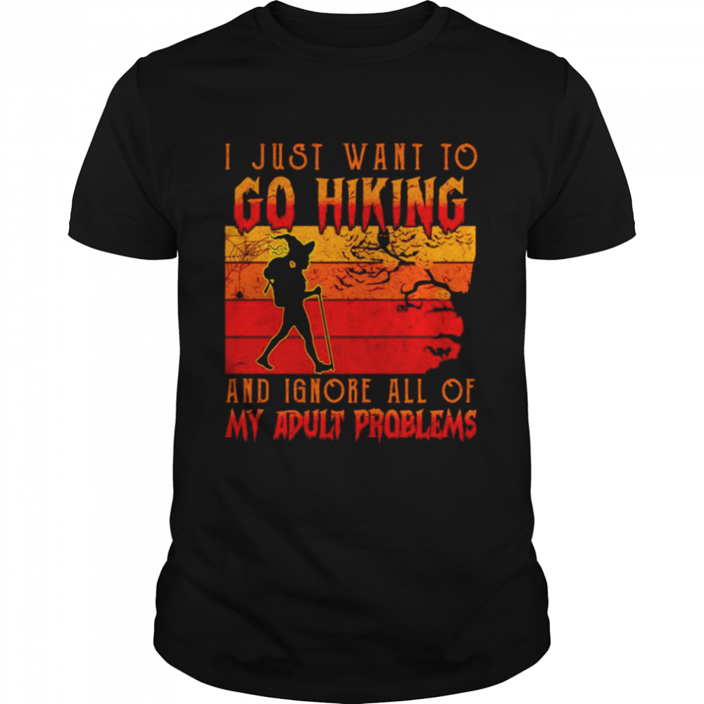 I just want to go hiking and ignore all of my adult problems Halloween shirt