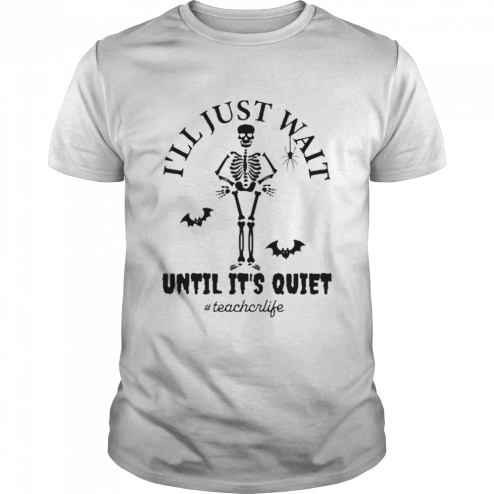 I’ll just wait until it’s quiet Halloween T-Shirt