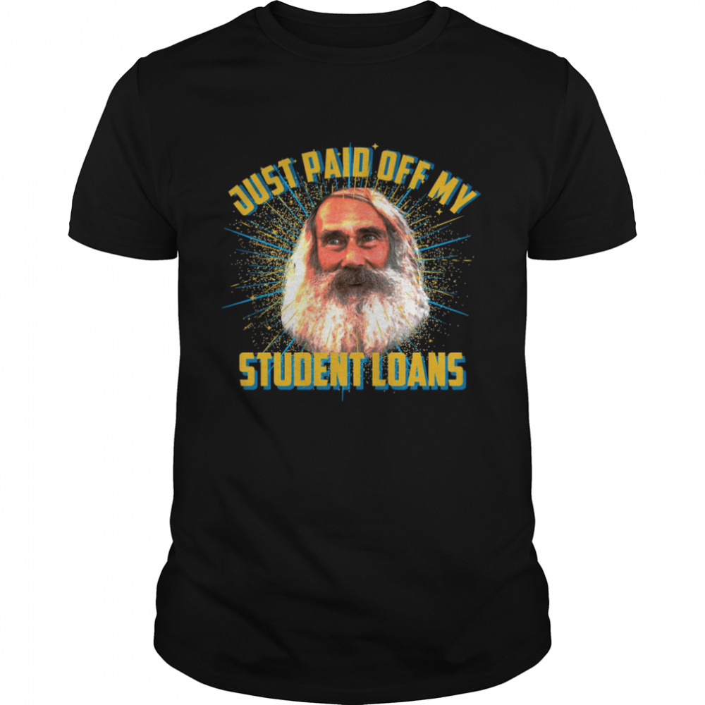 Just Paid Off My Student Loans shirt